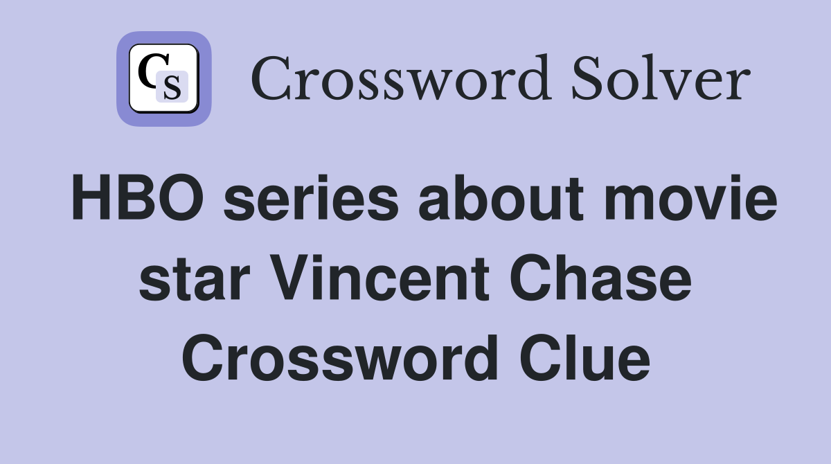 HBO series about movie star Vincent Chase Crossword Clue