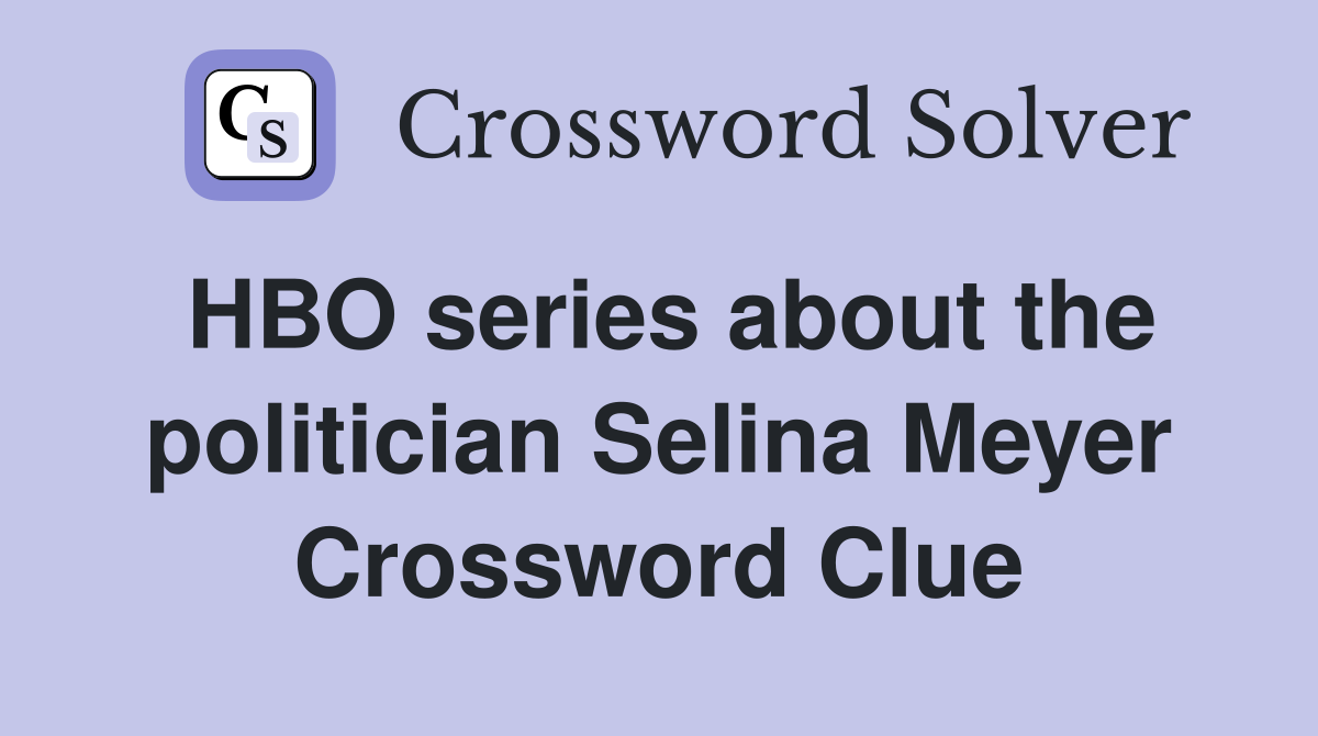HBO series about the politician Selina Meyer Crossword Clue