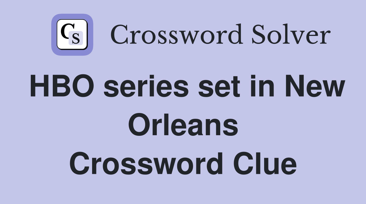 HBO series set in New Orleans Crossword Clue