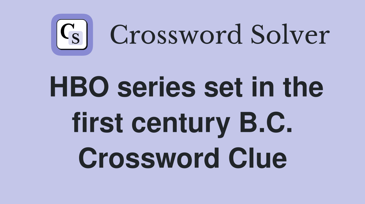 HBO series set in the first century B.C. Crossword Clue