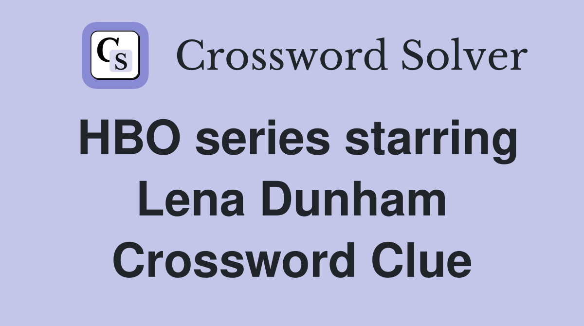 HBO series starring Lena Dunham Crossword Clue