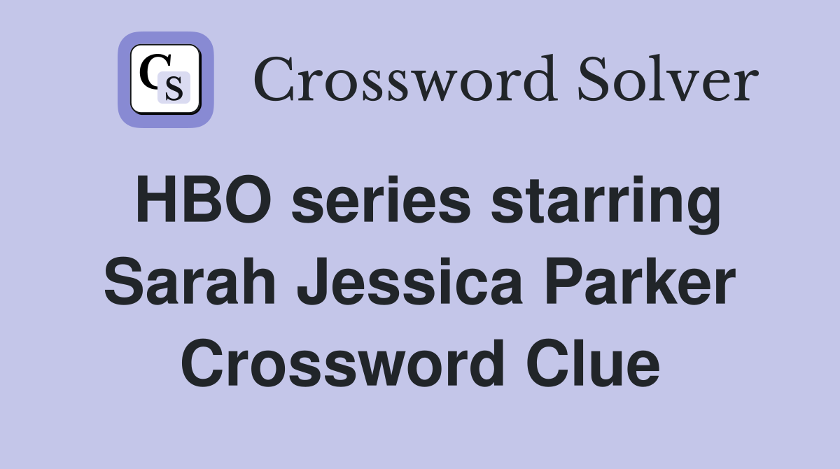 HBO series starring Sarah Jessica Parker Crossword Clue