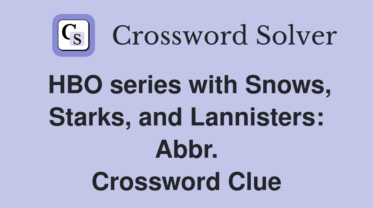 HBO series with Snows, Starks, and Lannisters: Abbr. Crossword Clue