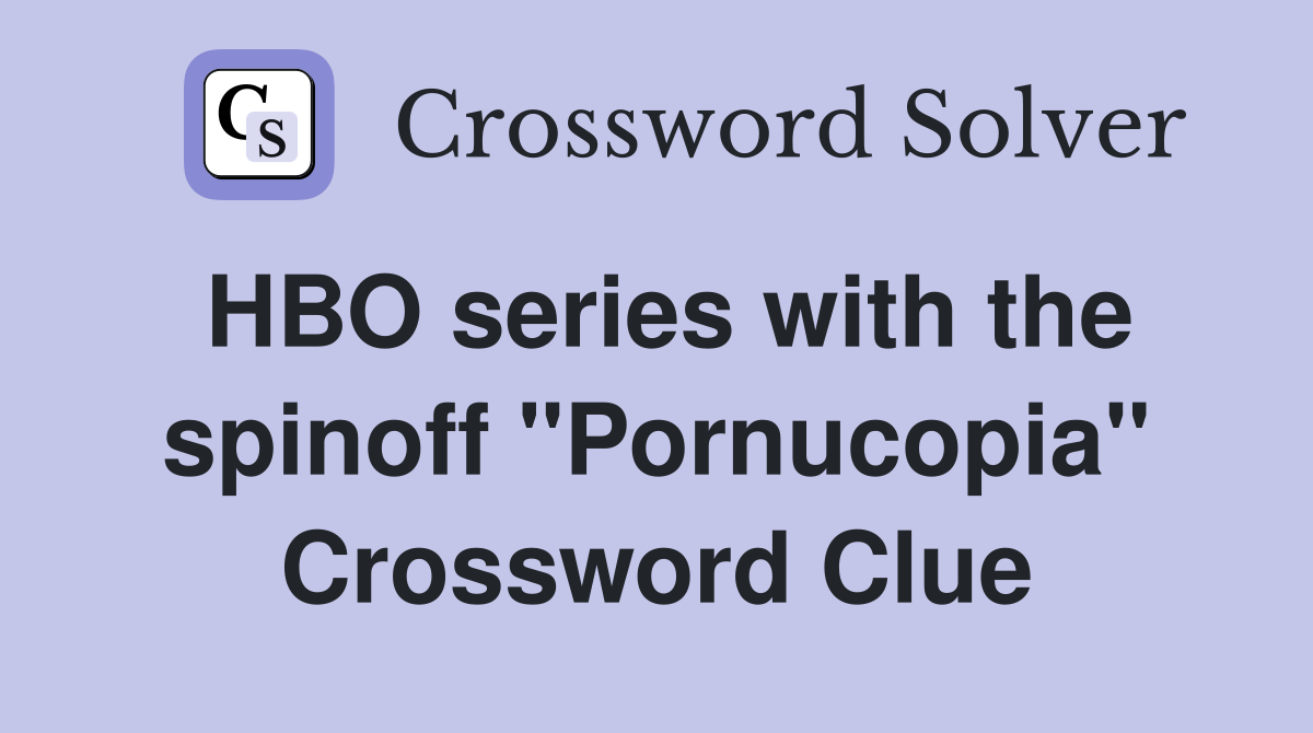 HBO series with the spinoff "Pornucopia" Crossword Clue