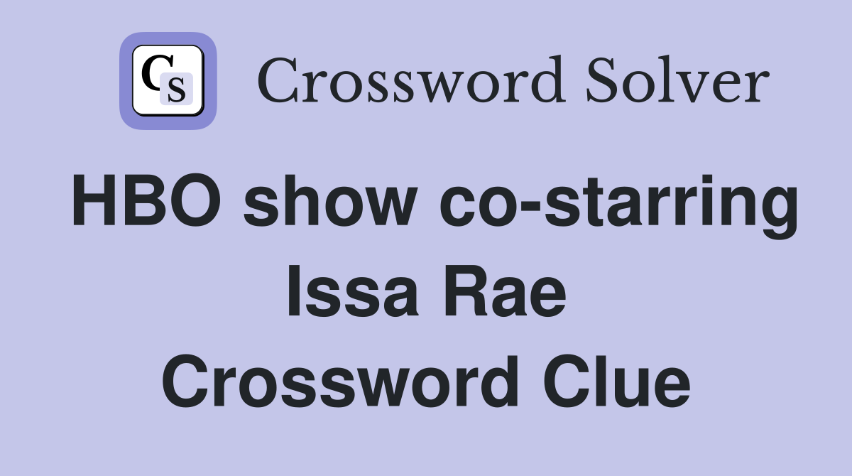HBO show co-starring Issa Rae Crossword Clue