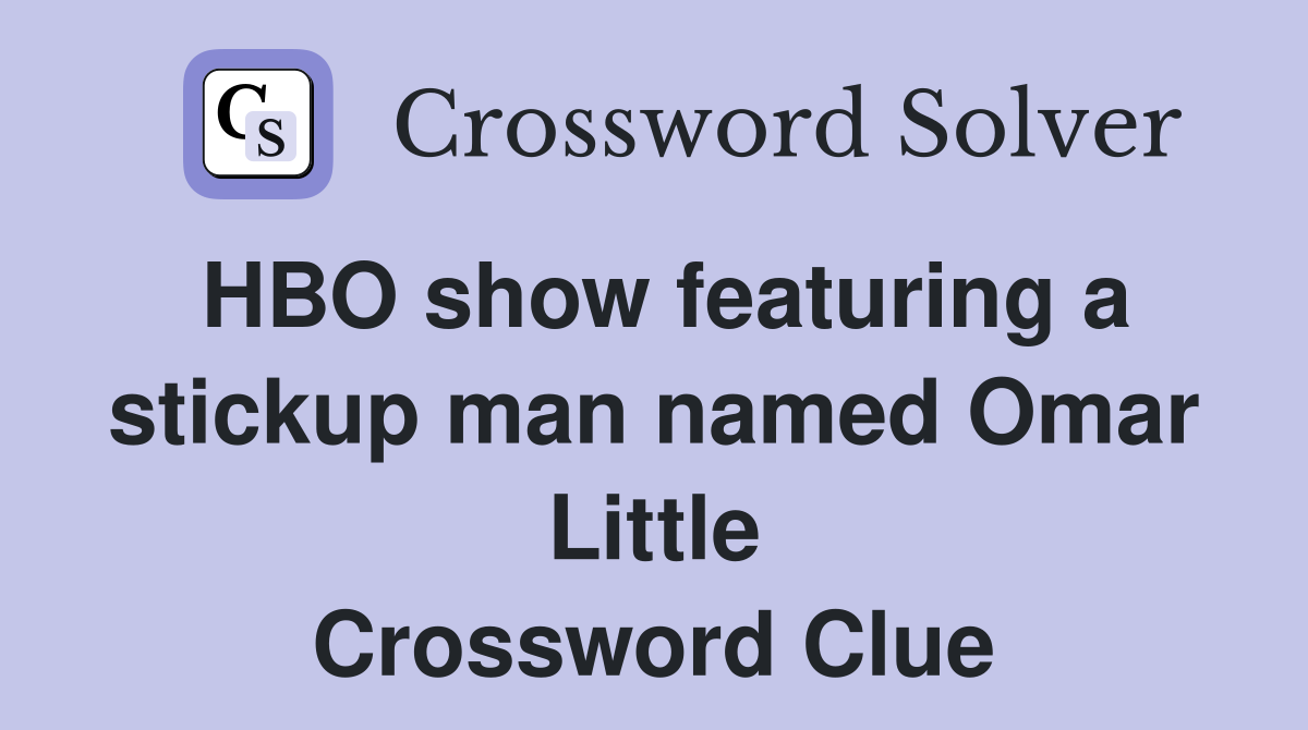 HBO show featuring a stickup man named Omar Little Crossword Clue