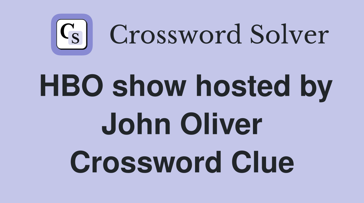 HBO show hosted by John Oliver Crossword Clue