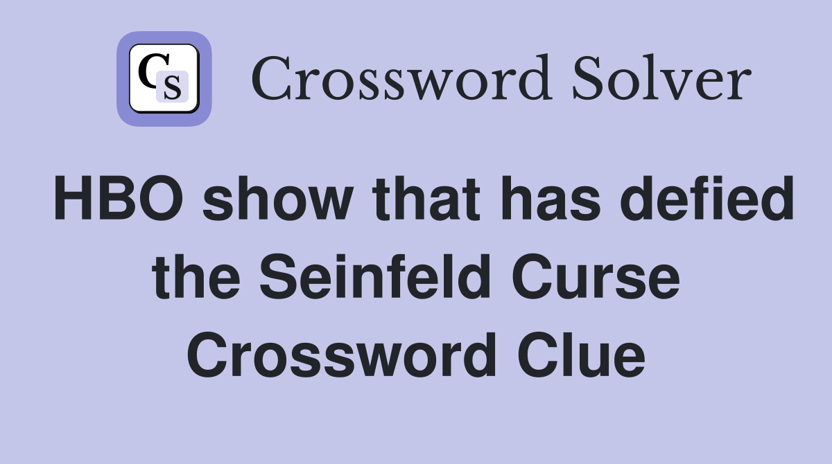 HBO show that has defied the Seinfeld Curse Crossword Clue