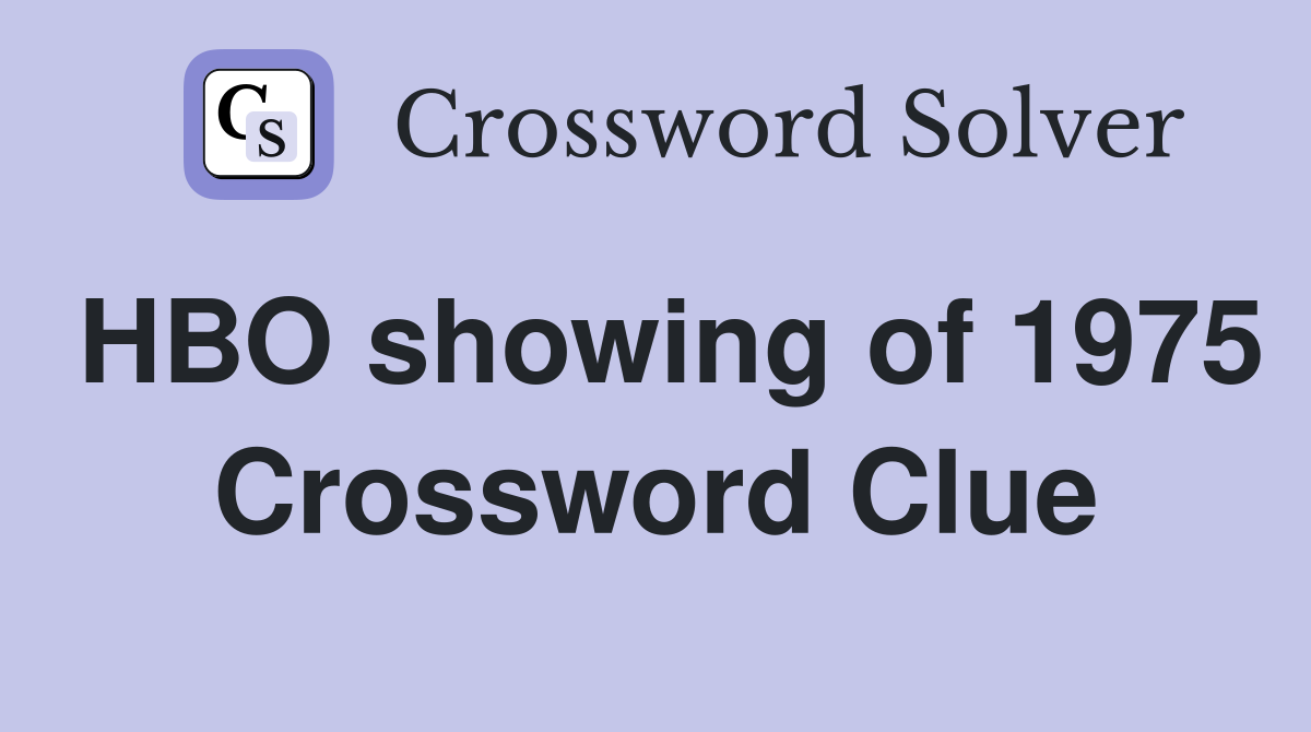 HBO showing of 1975 Crossword Clue