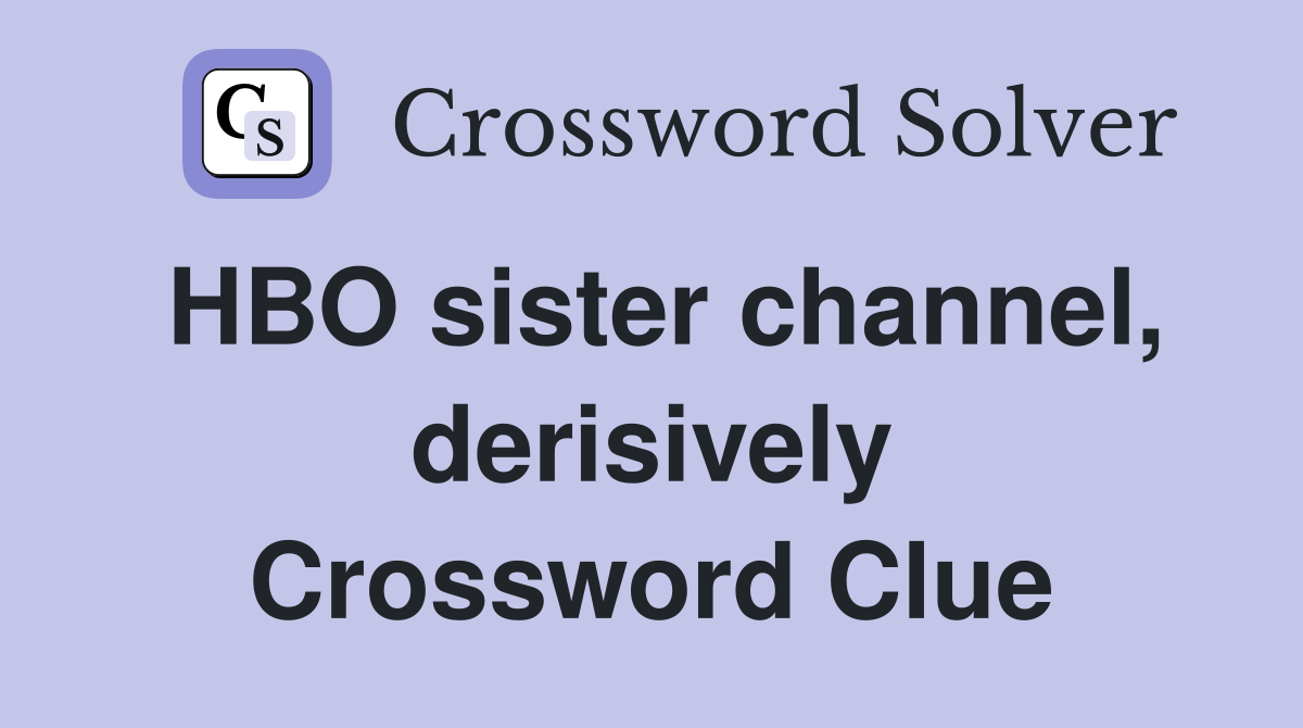 HBO sister channel, derisively Crossword Clue