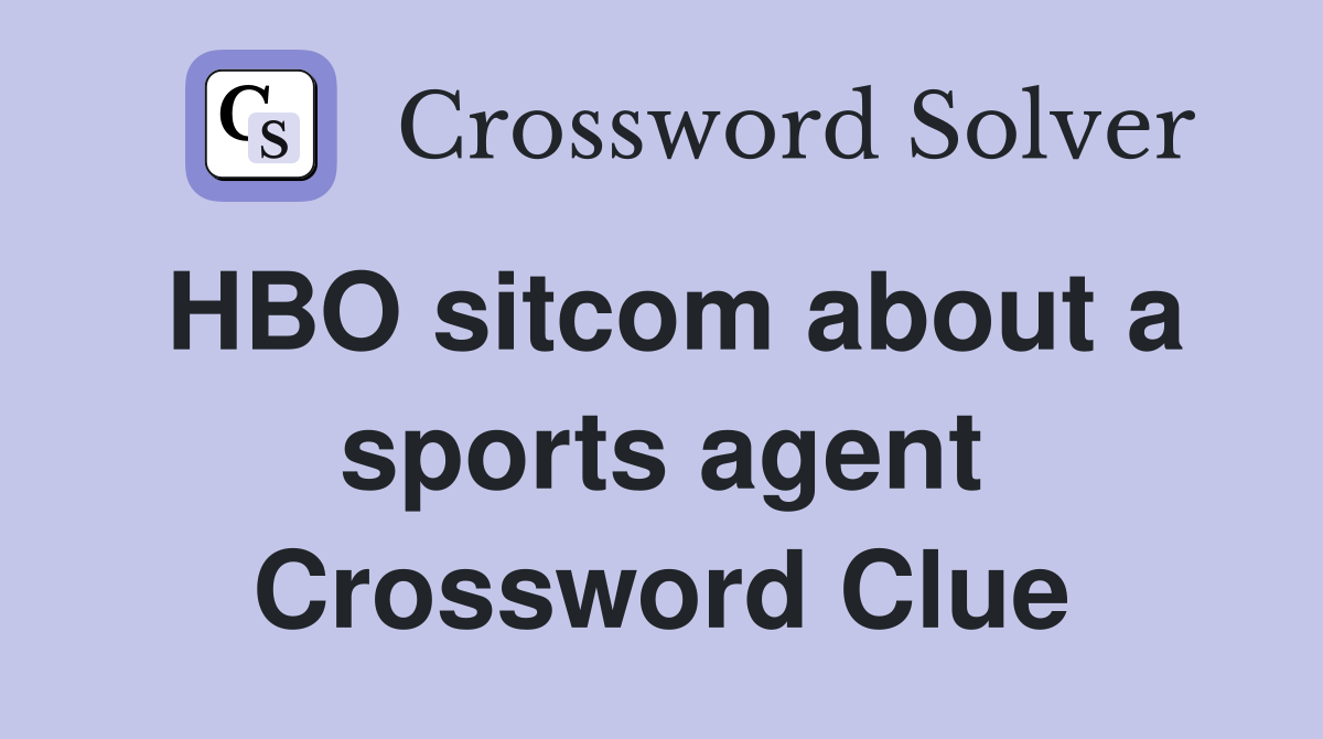 HBO sitcom about a sports agent Crossword Clue