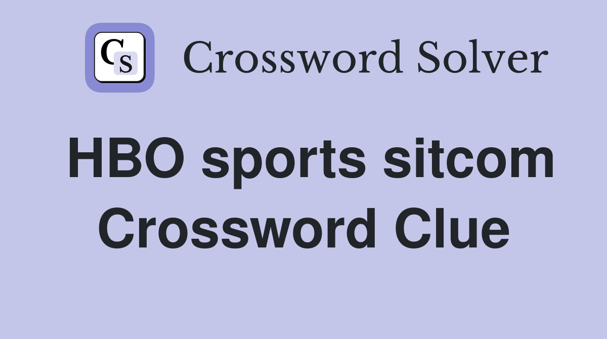 HBO sports sitcom Crossword Clue