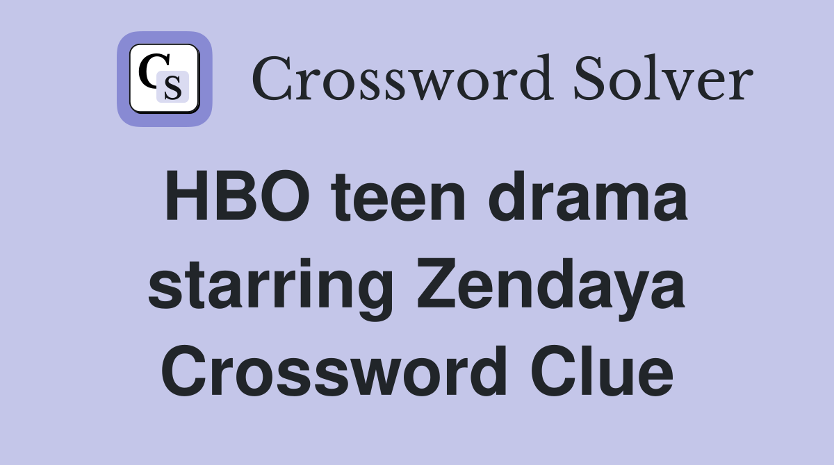 HBO teen drama starring Zendaya Crossword Clue