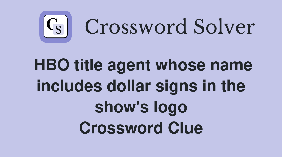HBO title agent whose name includes dollar signs in the show's logo Crossword Clue