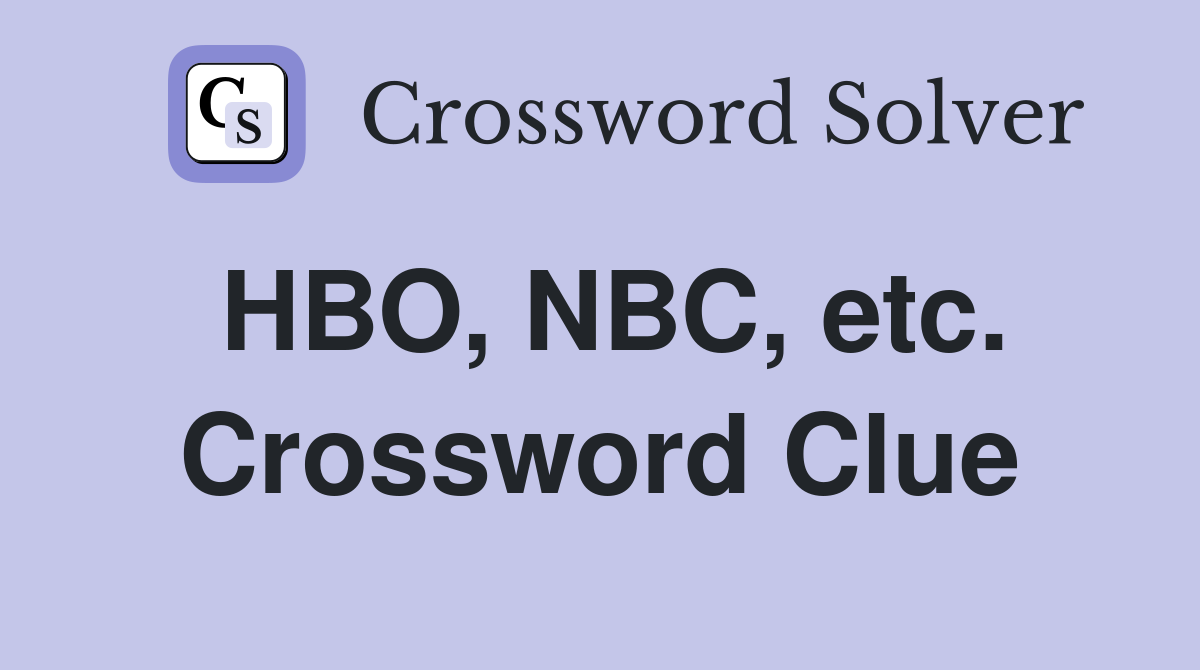HBO, NBC, etc. Crossword Clue