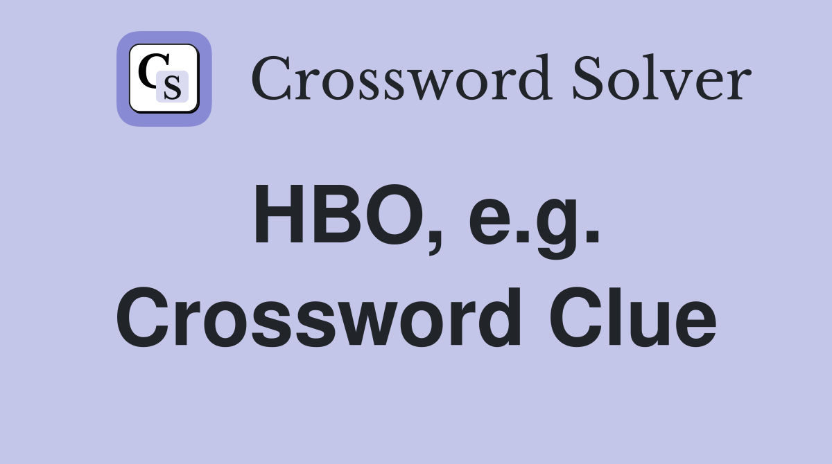HBO, e.g. Crossword Clue