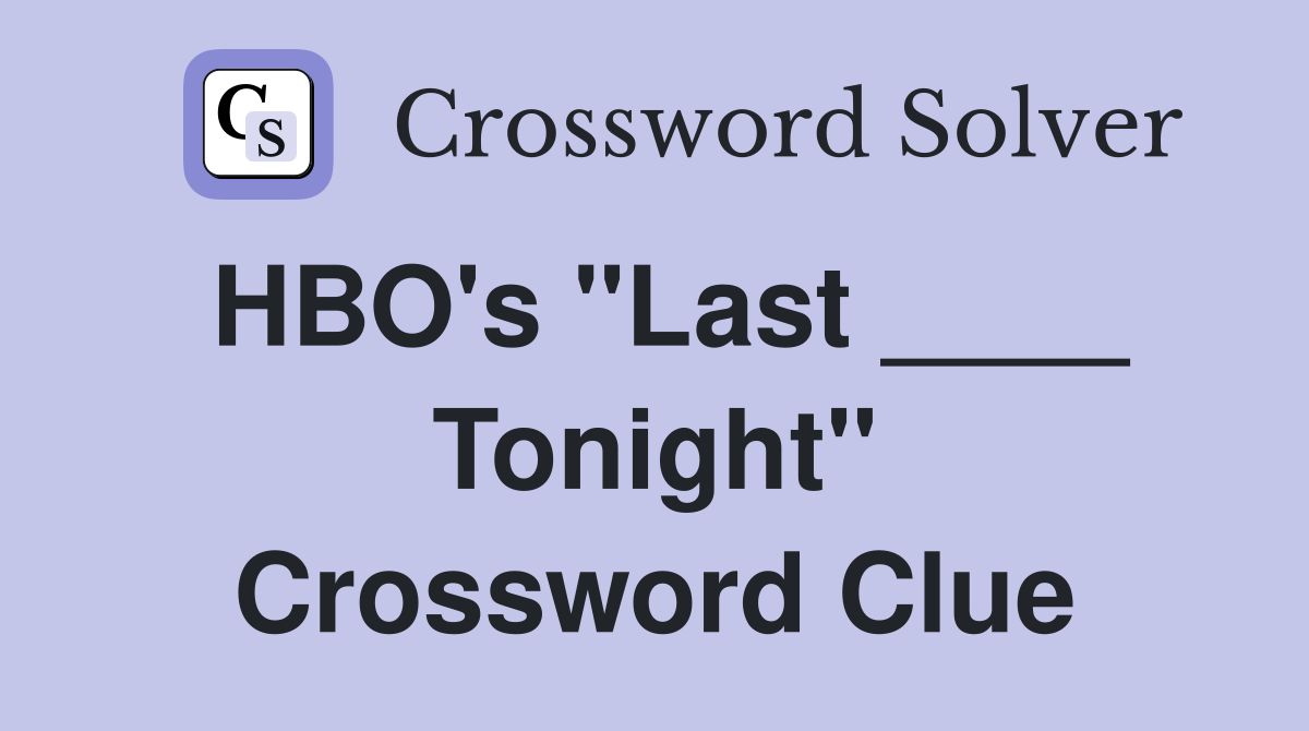 HBO's "Last ____ Tonight" Crossword Clue