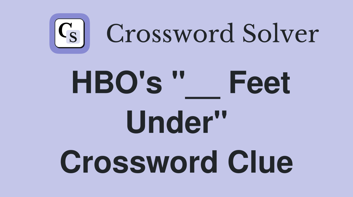 HBO's "__ Feet Under" Crossword Clue