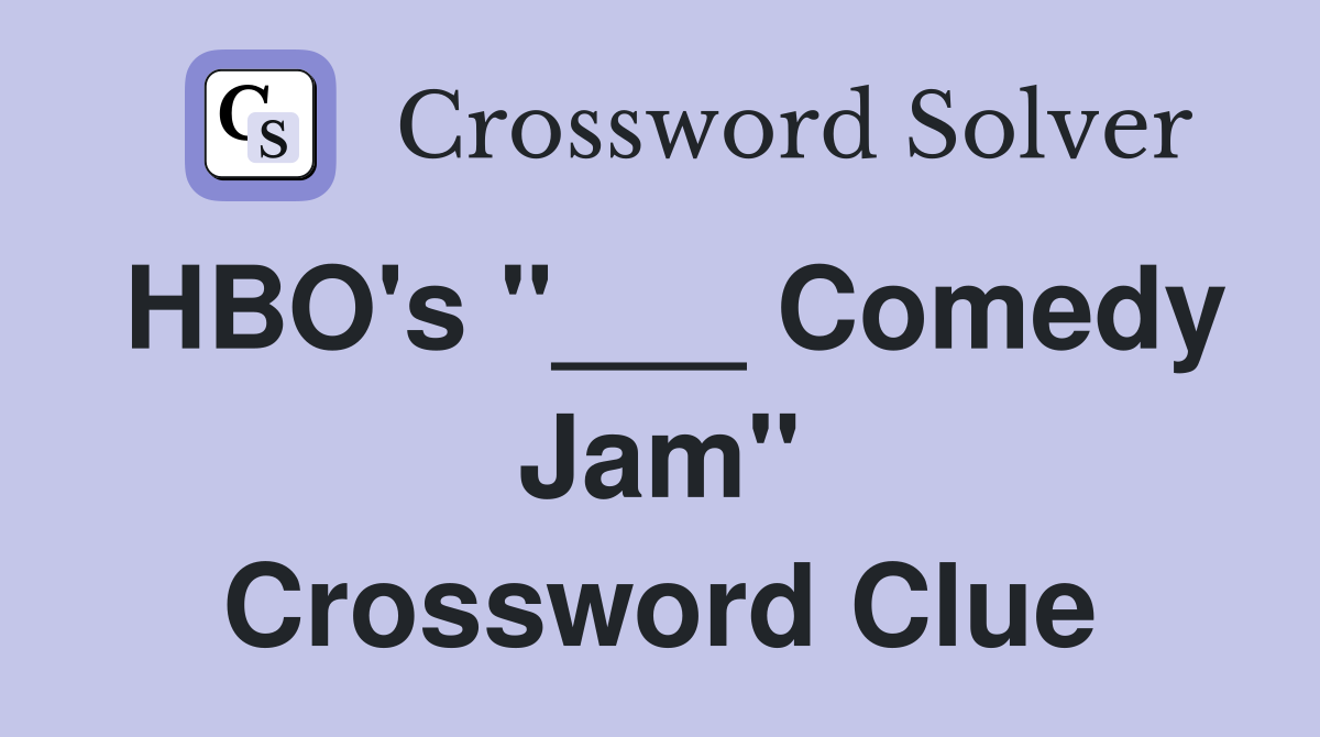 HBO's "___ Comedy Jam" Crossword Clue