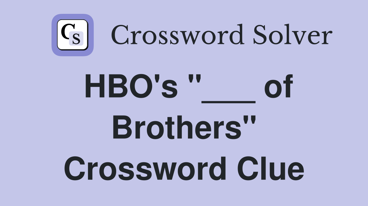 HBO's "___ of Brothers" Crossword Clue
