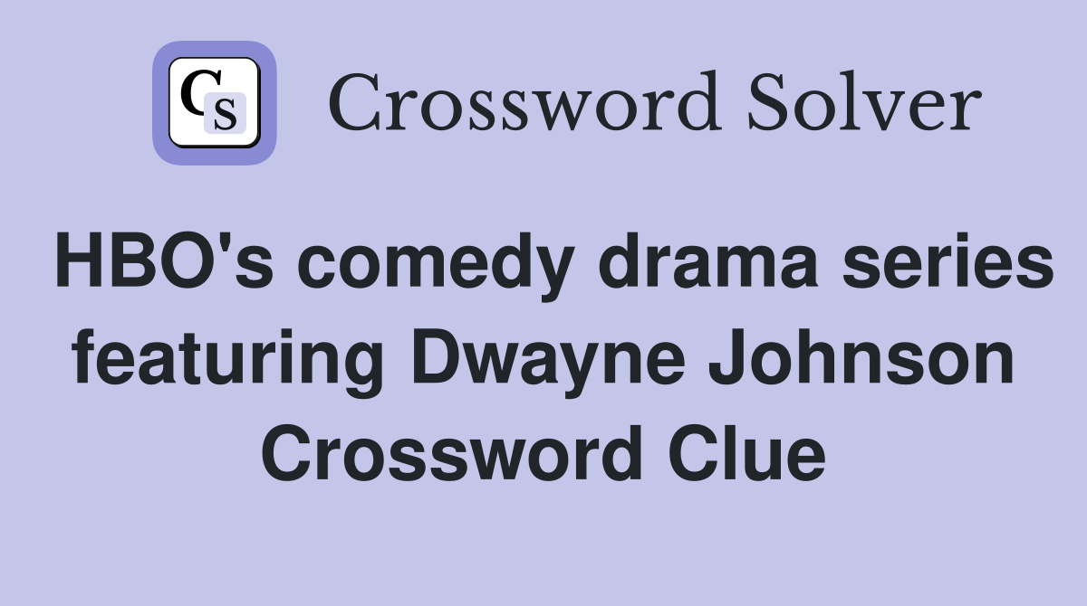 HBO's comedy drama series featuring Dwayne Johnson Crossword Clue