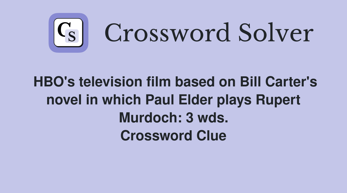 HBO's television film based on Bill Carter's novel in which Paul Elder plays Rupert Murdoch: 3 wds. Crossword Clue
