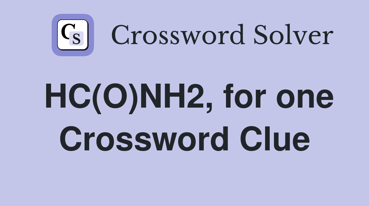 HC(O)NH2, for one Crossword Clue