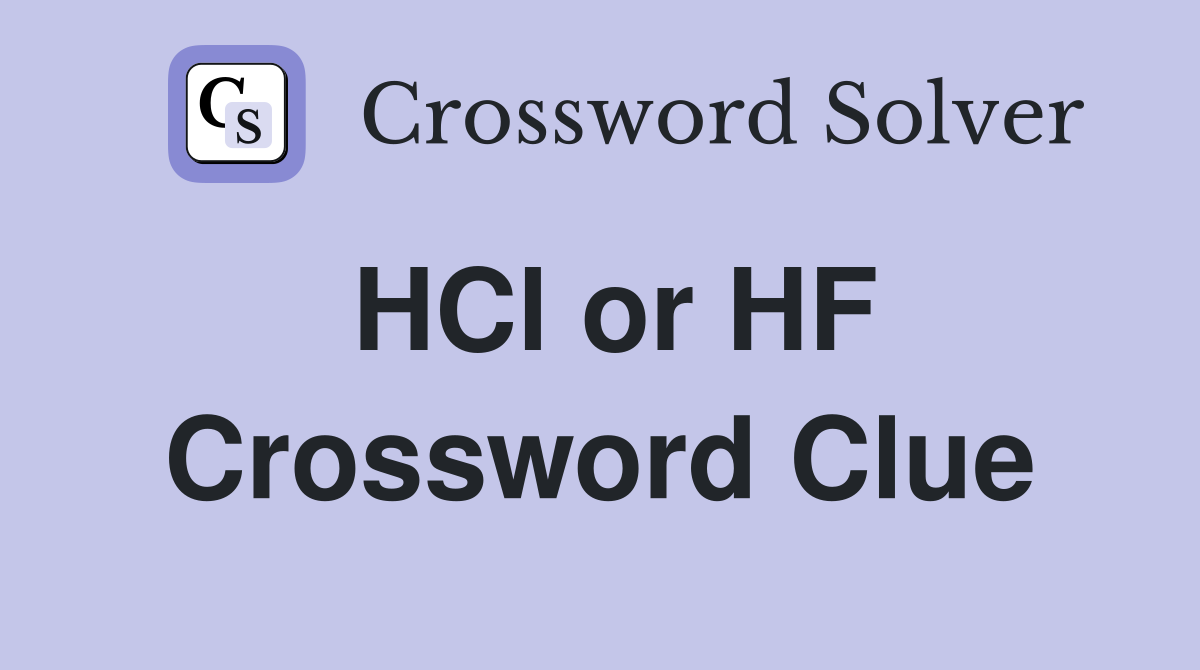 HCl or HF Crossword Clue