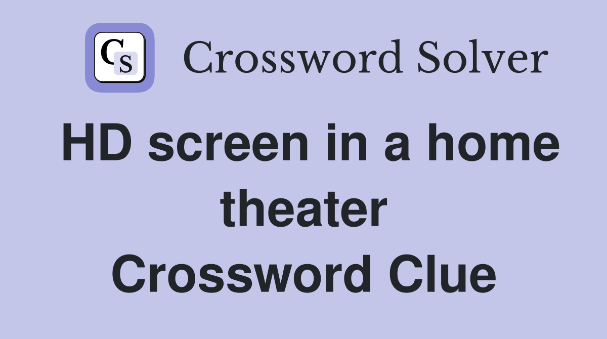 HD screen in a home theater Crossword Clue