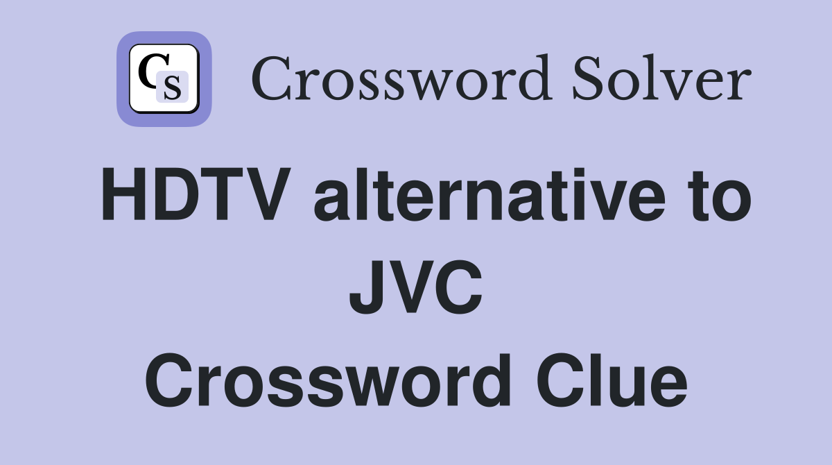 HDTV alternative to JVC Crossword Clue