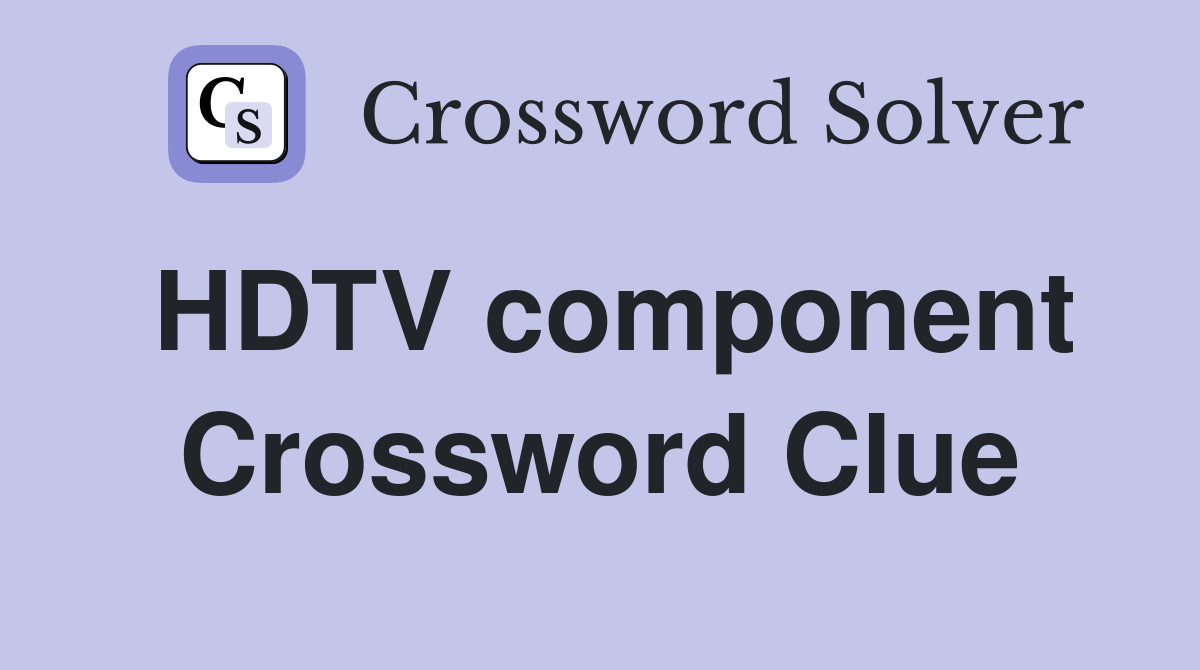 HDTV component Crossword Clue
