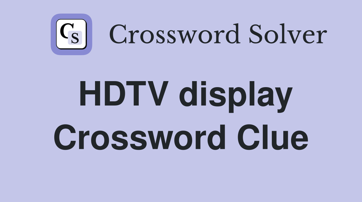 HDTV display Crossword Clue