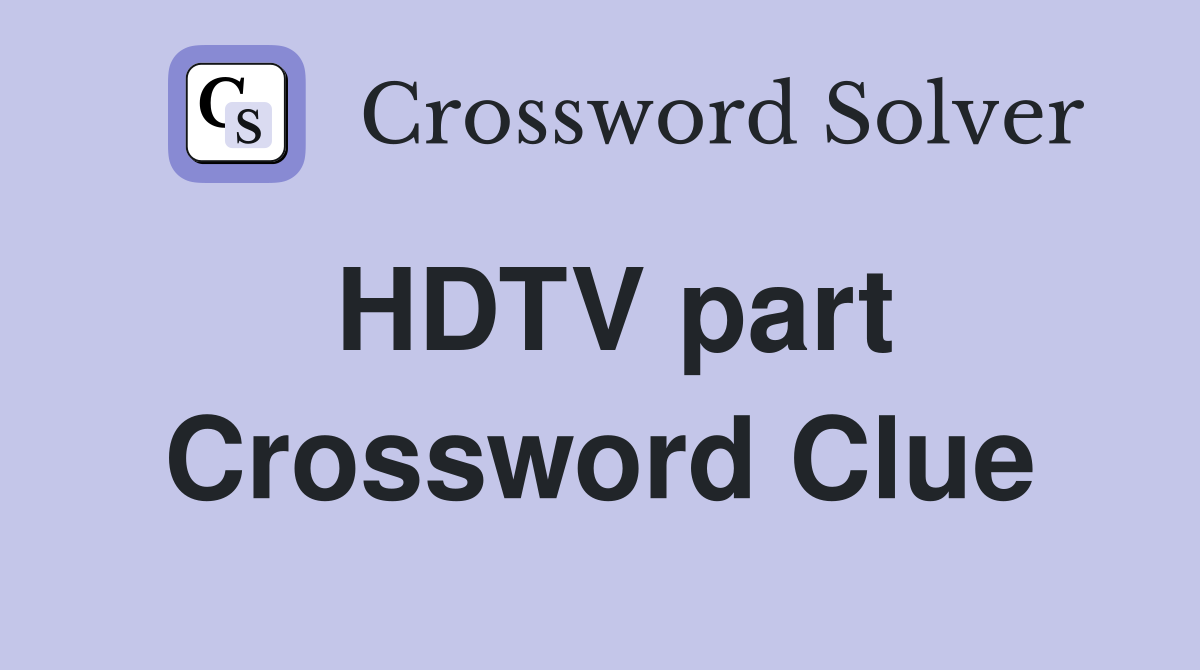 HDTV part Crossword Clue