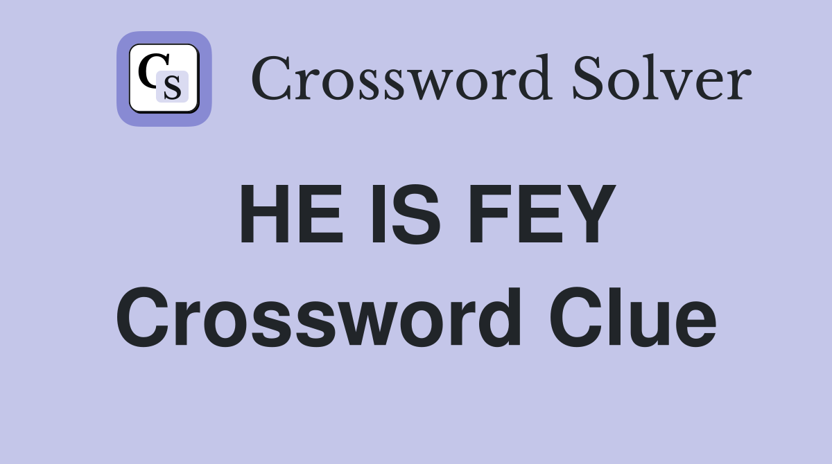 HE IS FEY Crossword Clue