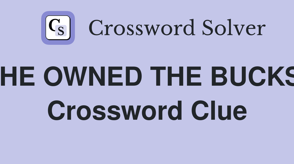 HE OWNED THE BUCKS Crossword Clue