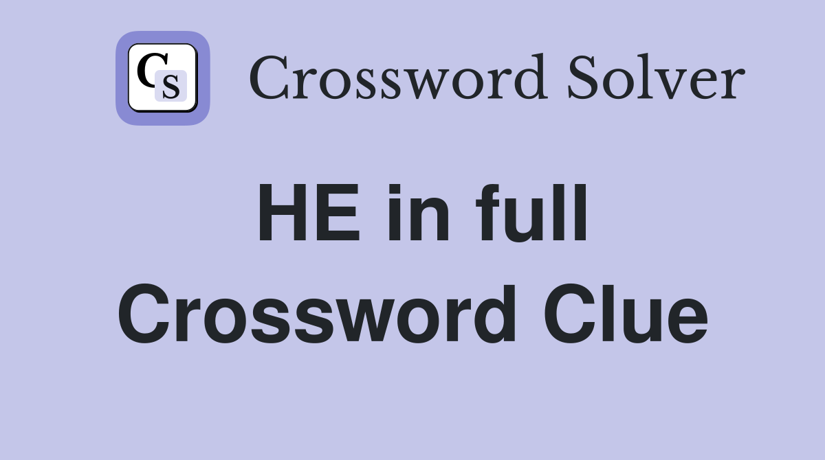 HE in full Crossword Clue
