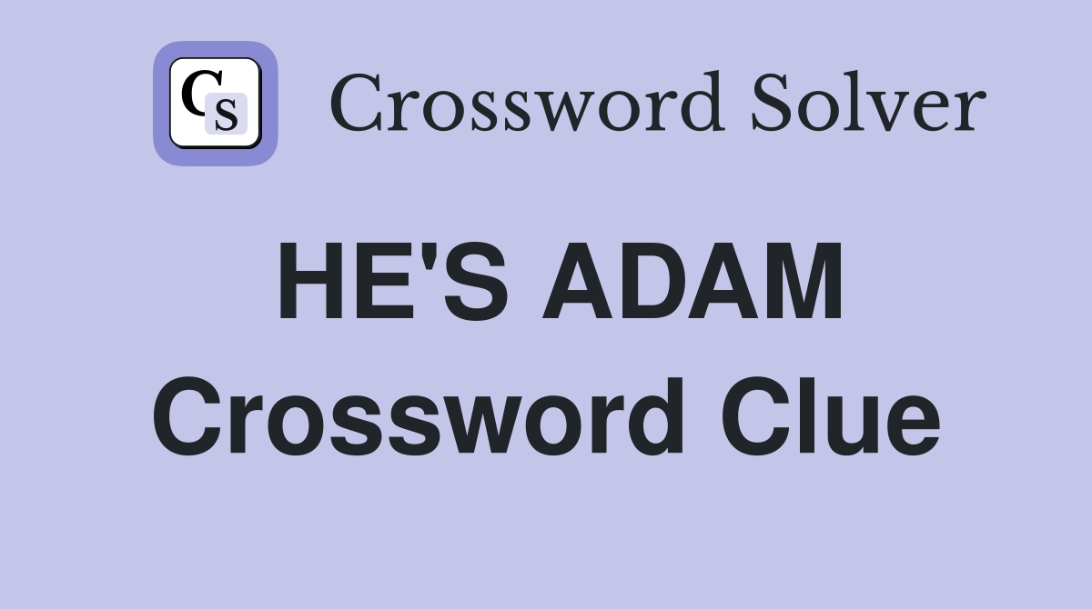HE'S ADAM Crossword Clue