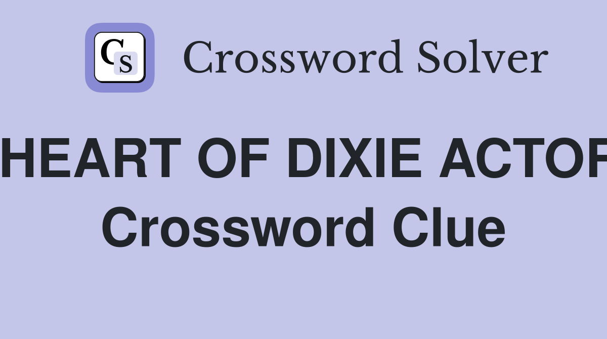 HEART OF DIXIE ACTOR Crossword Clue