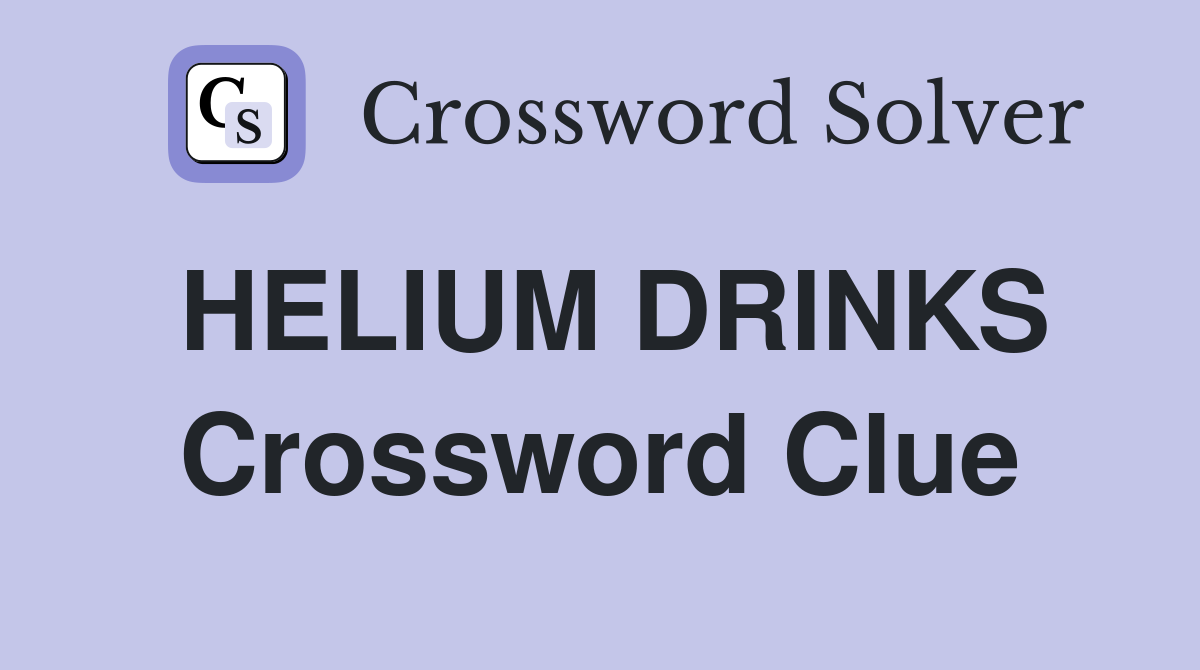 HELIUM DRINKS Crossword Clue