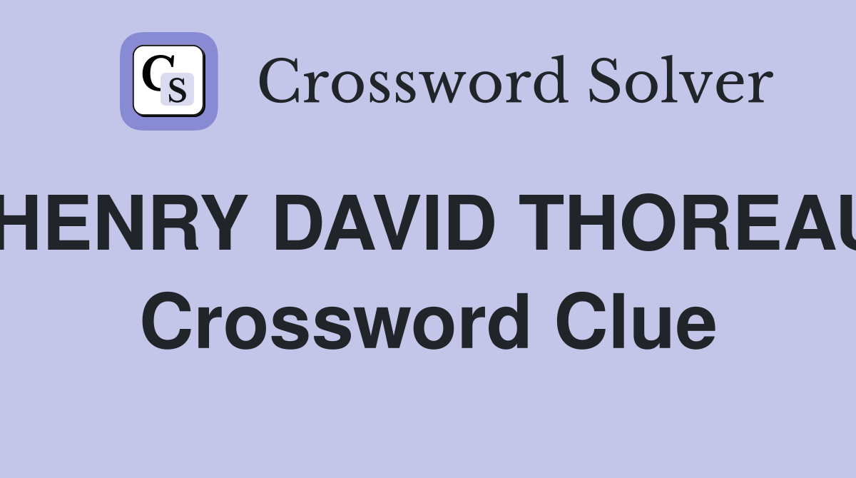 HENRY DAVID THOREAU Crossword Clue