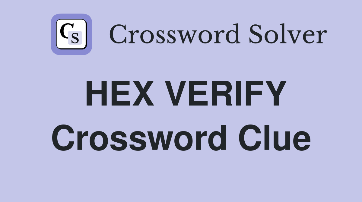 HEX VERIFY Crossword Clue