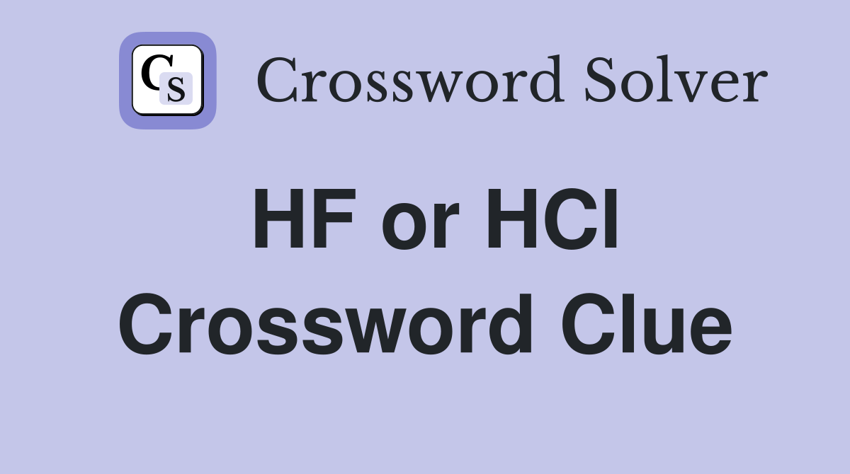 HF or HCl Crossword Clue
