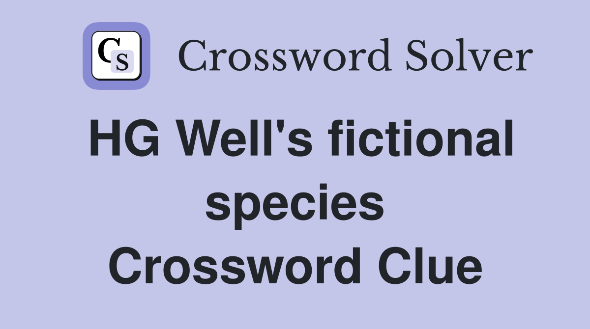 HG Well's fictional species Crossword Clue