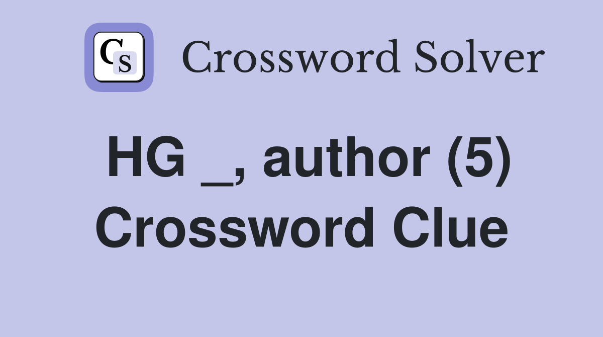 HG _, author (5) Crossword Clue