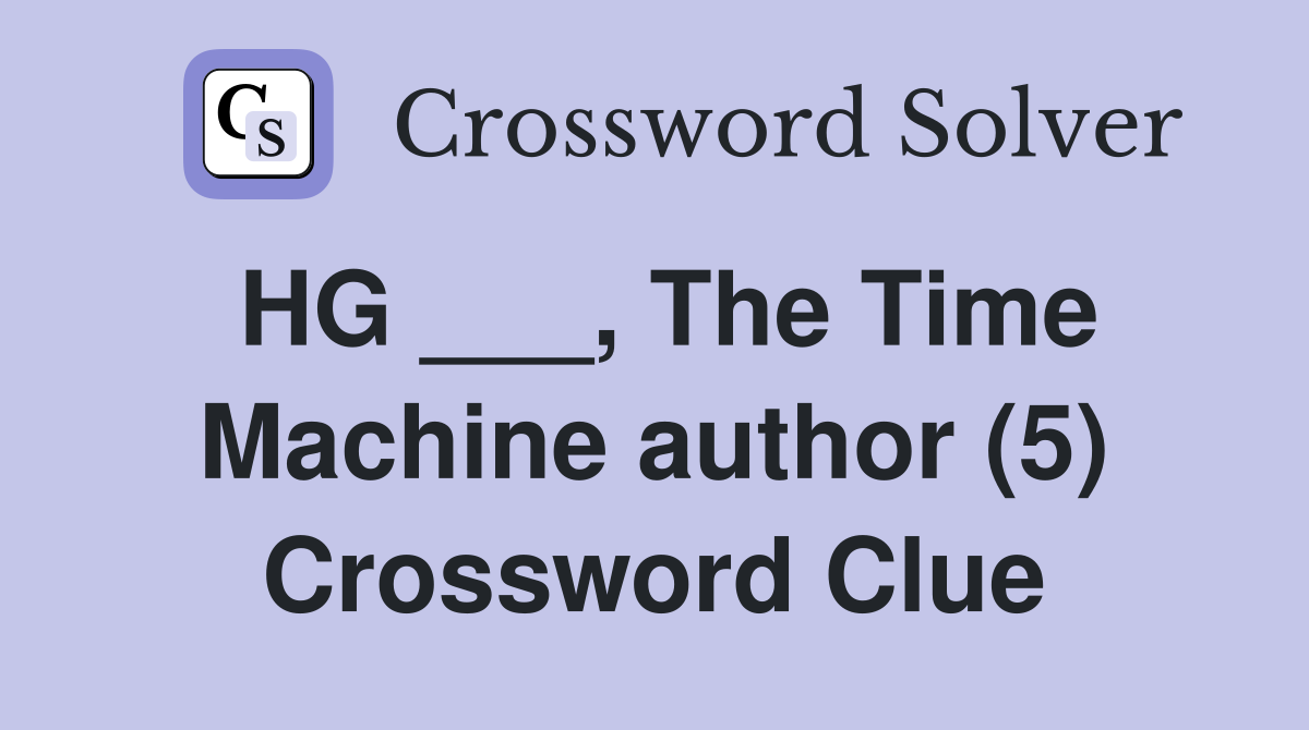 HG ___, The Time Machine author (5) Crossword Clue
