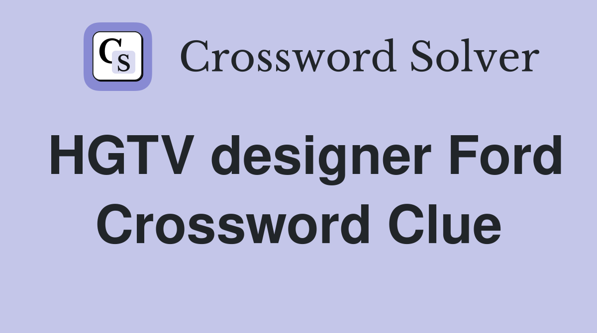 HGTV designer Ford Crossword Clue
