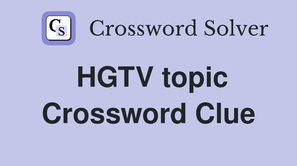 HGTV topic Crossword Clue
