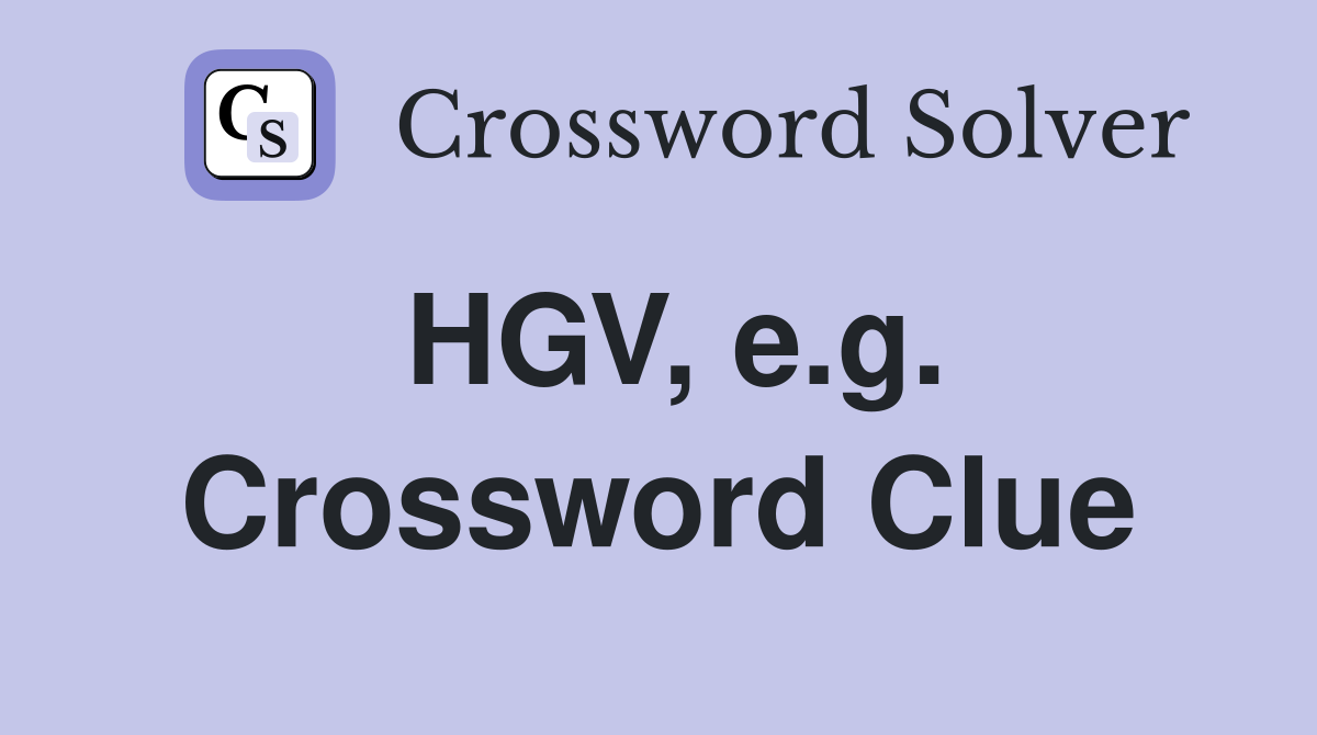 HGV, e.g. Crossword Clue