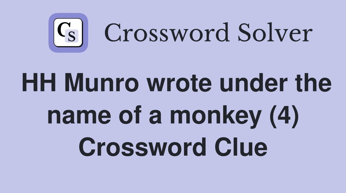HH Munro wrote under the name of a monkey (4) Crossword Clue