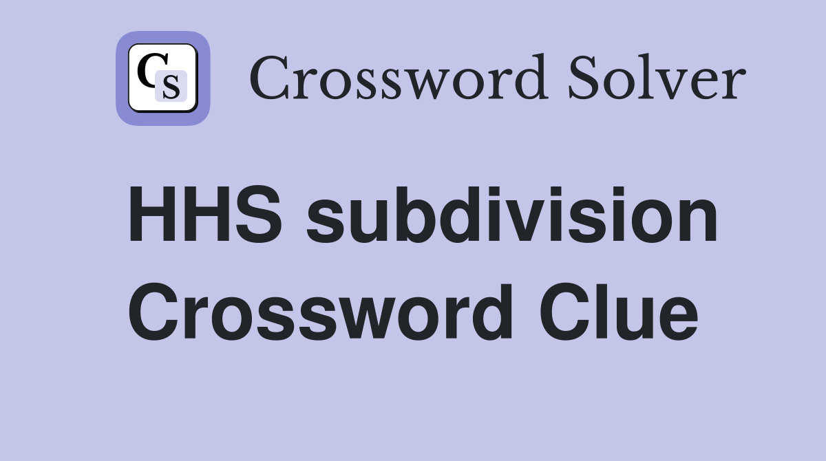 HHS subdivision Crossword Clue